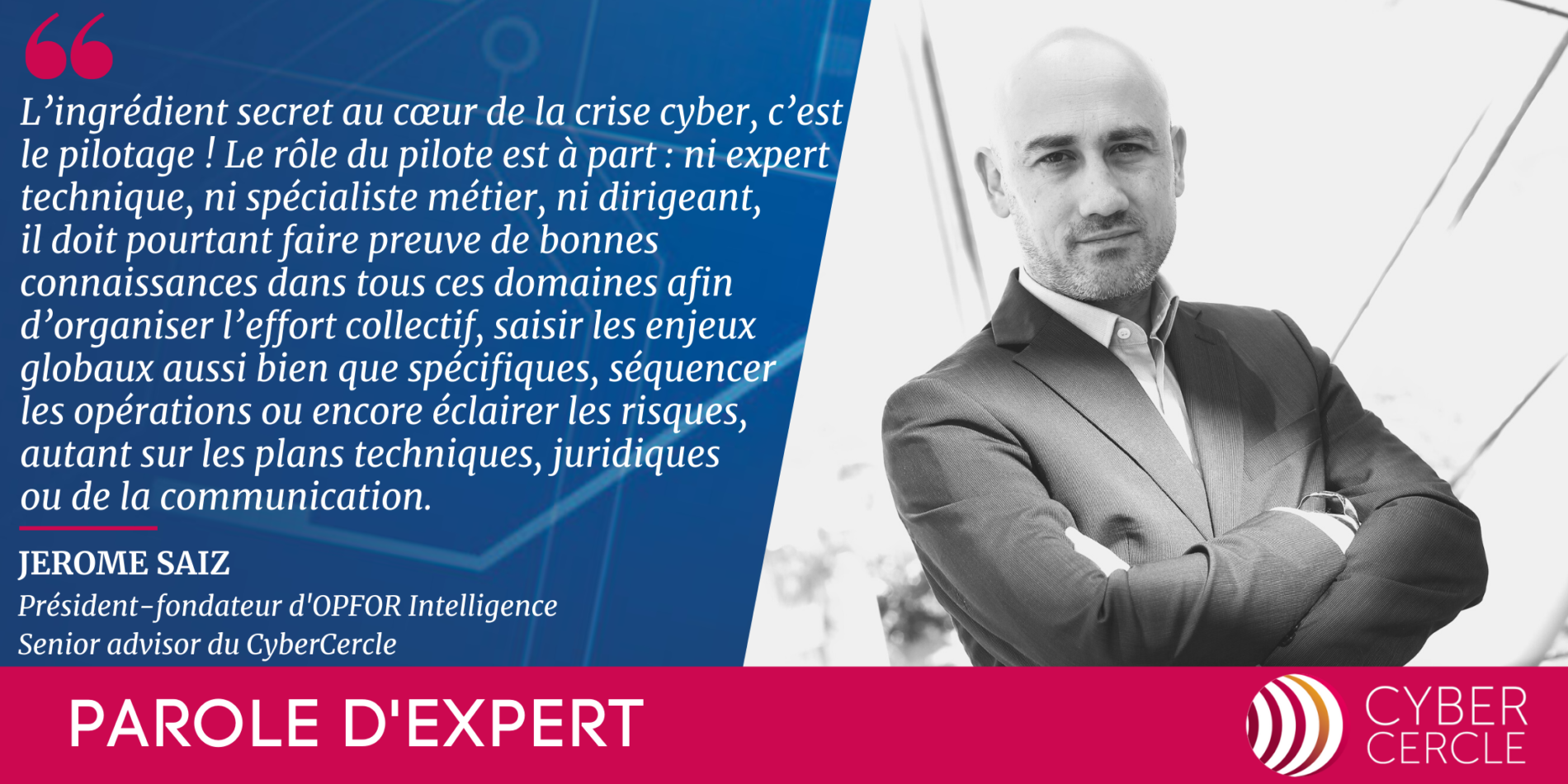 #ParoledExpert “Le pilotage au cœur de la gestion de la crise cyber”, une tribune de Jérôme SAIZ Président-fondateur d’OPFOR Intelligence, Senior...